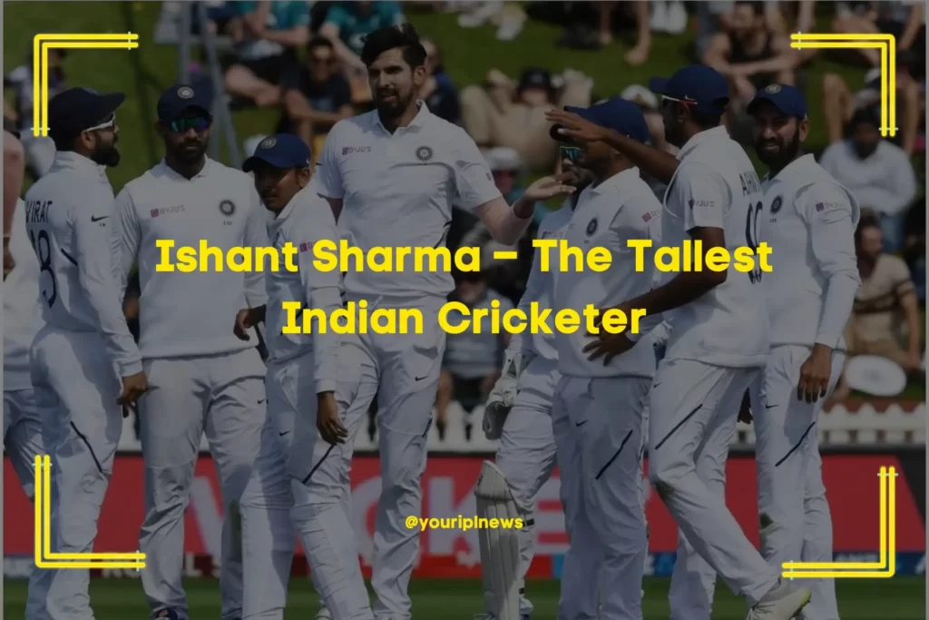 Ishant Sharma – The Tallest Indian Cricketer