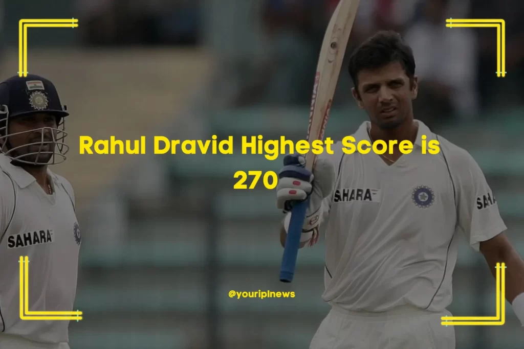 Rahul Dravid Highest Score is 270