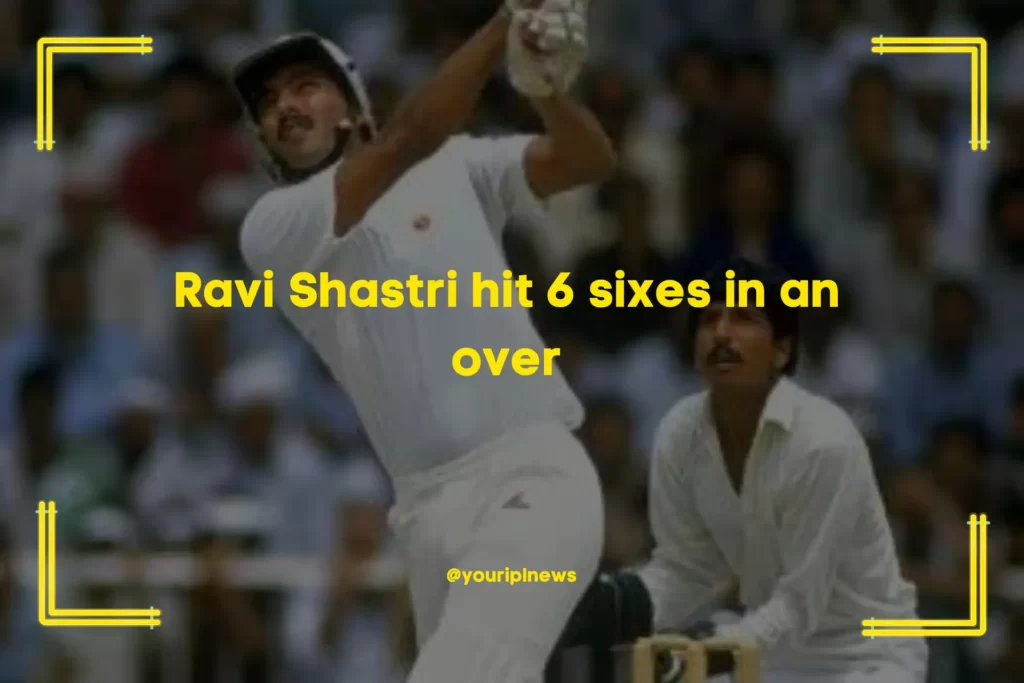 Ravi Shastri hit 6 sixes in an over