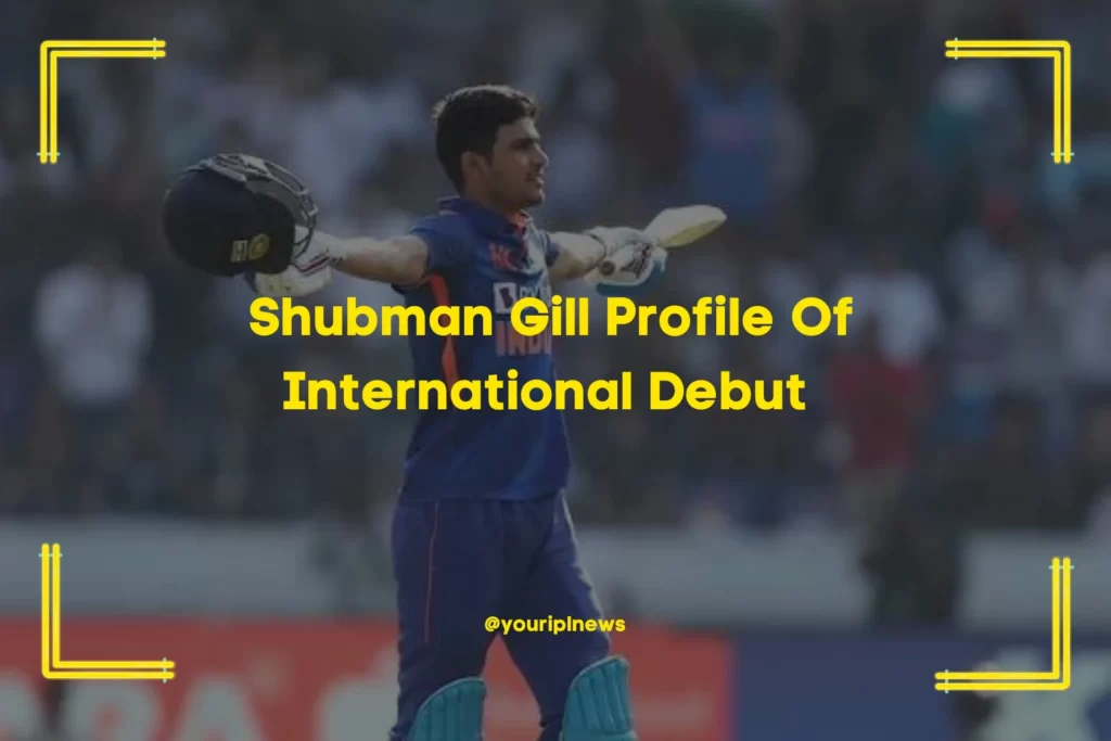 Shubman Gill Profile Of International Debut