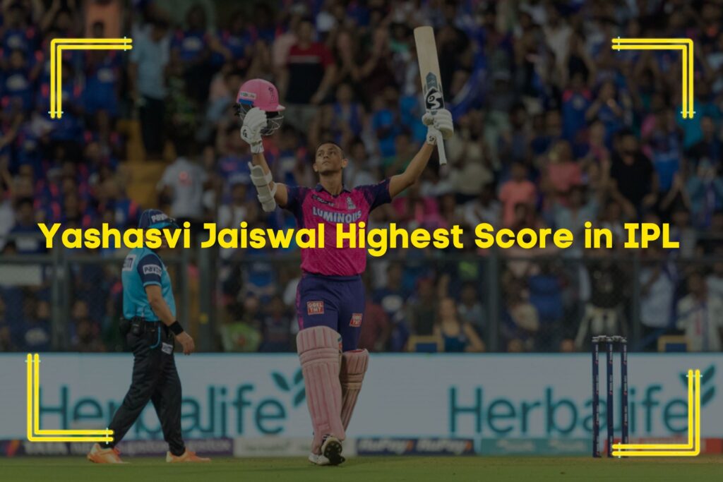Yashasvi Jaiswal Highest Score in IPL