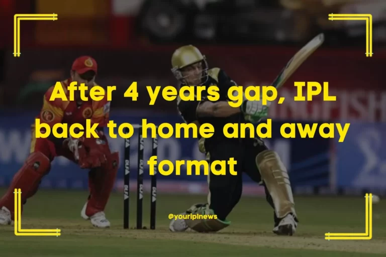 After 4 years gap, IPL back to home and away format