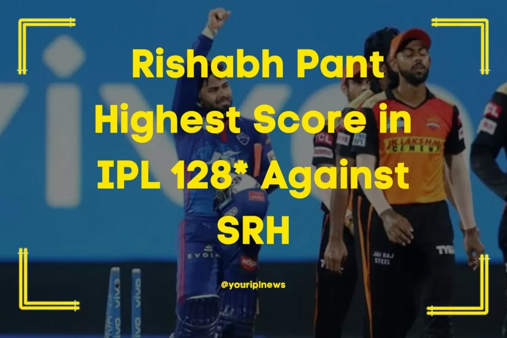Rishabh-Pant-Highest-Score-in-IPL-128-Against-SRH