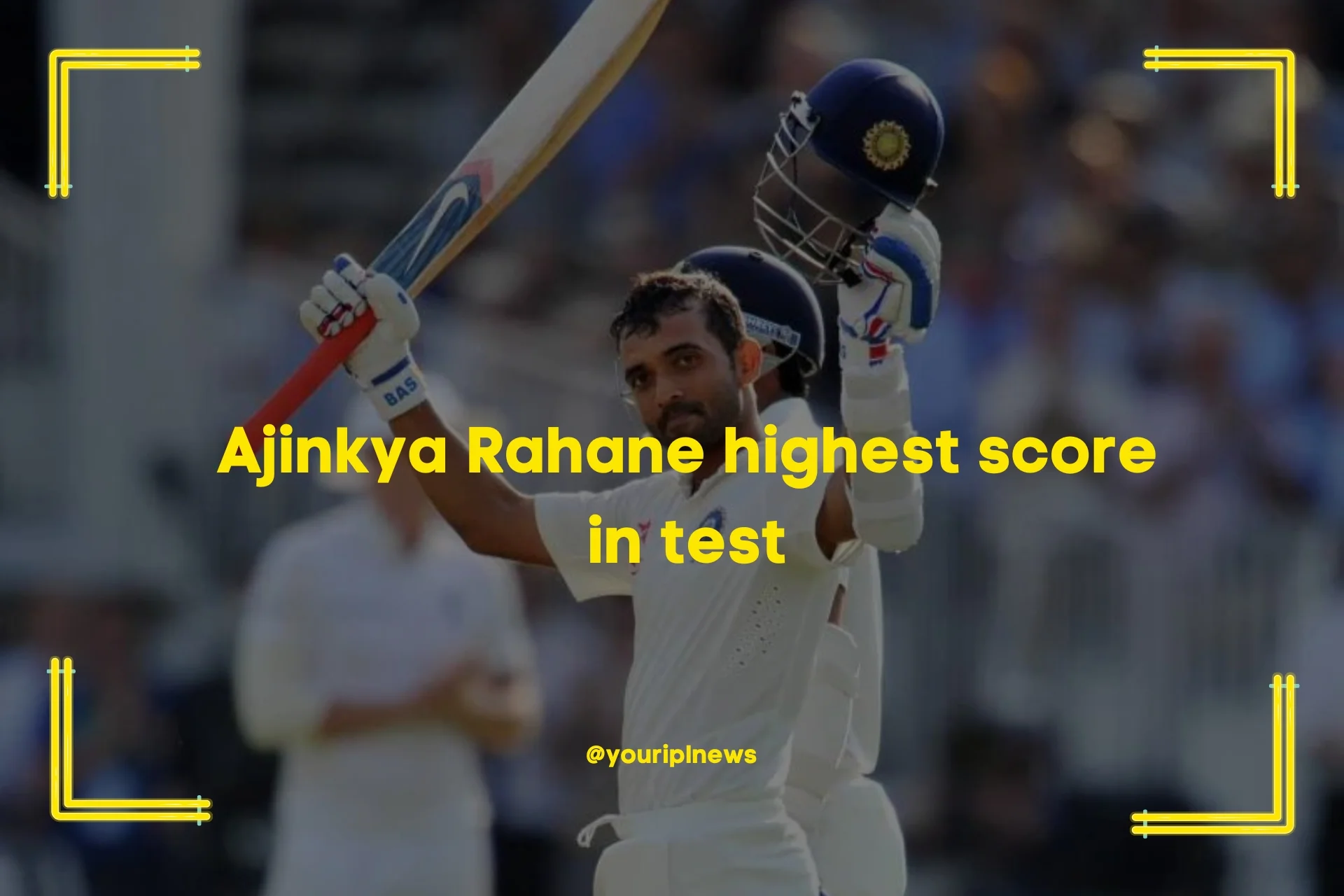 Ajinkya Rahane highest score in test