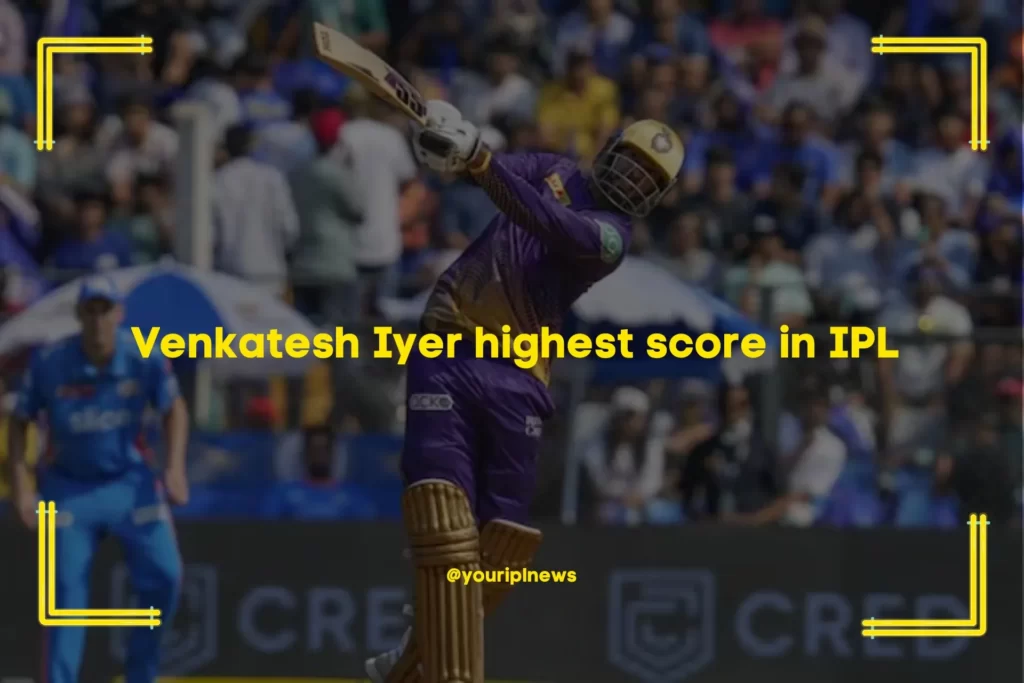 Venkatesh Iyer highest score in IPL