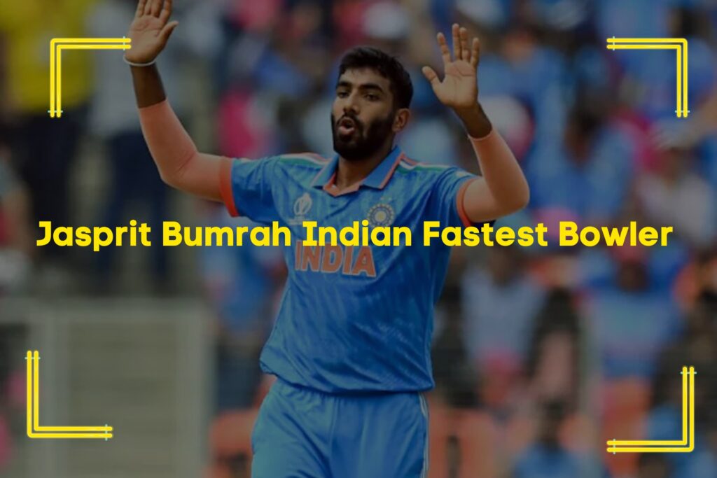 Jasprit Bumrah Indian Fastest Bowler