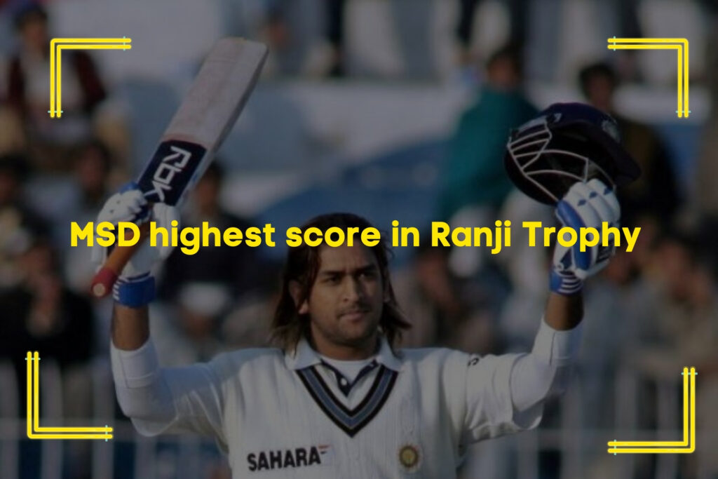 Mahendra Singh Dhoni highest score in Ranji Trophy