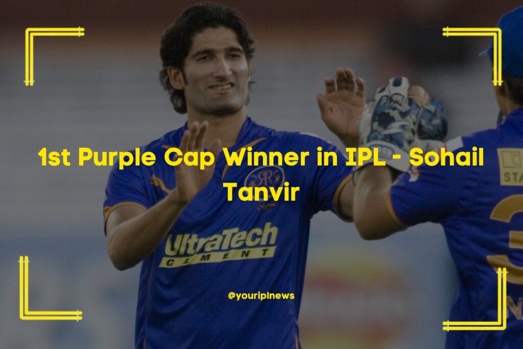 1st Purple Cap Winner in IPL - Sohail Tanvir 
