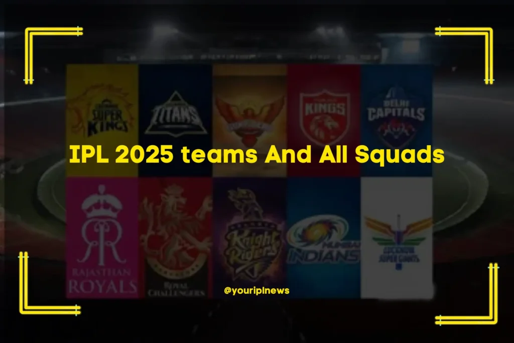 IPL 2025 teams And All Squads