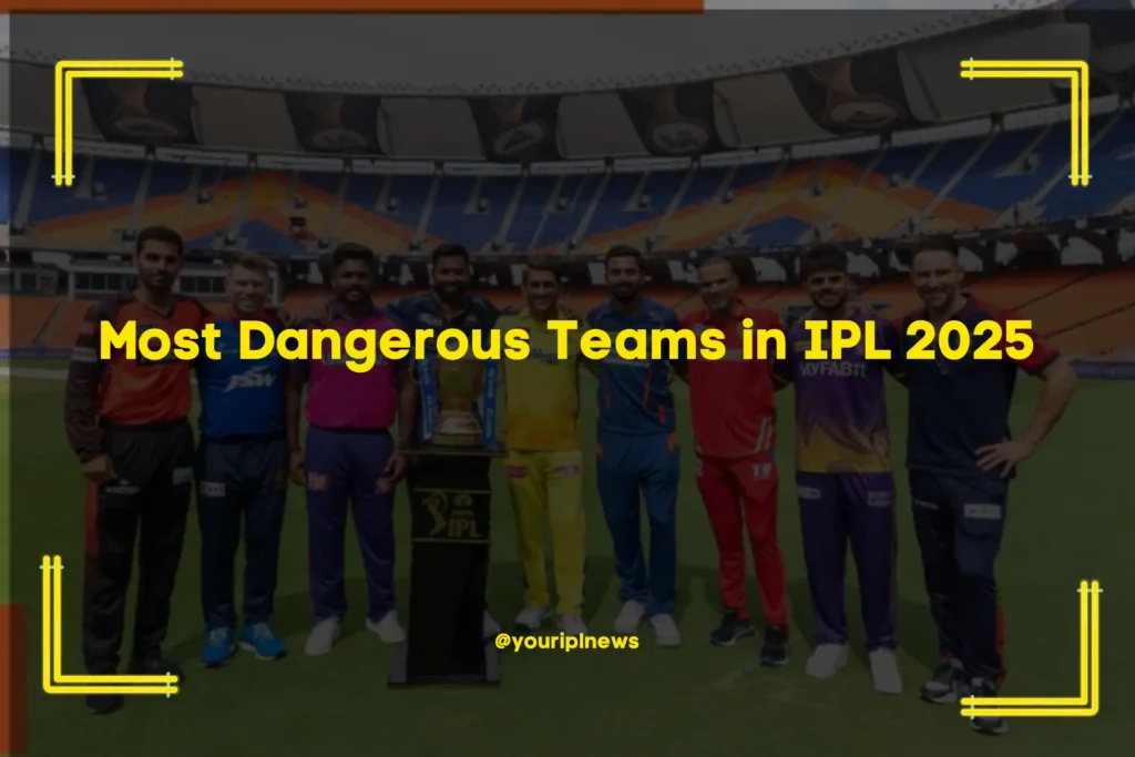 Most Dangerous Teams in IPL 2025 (1)