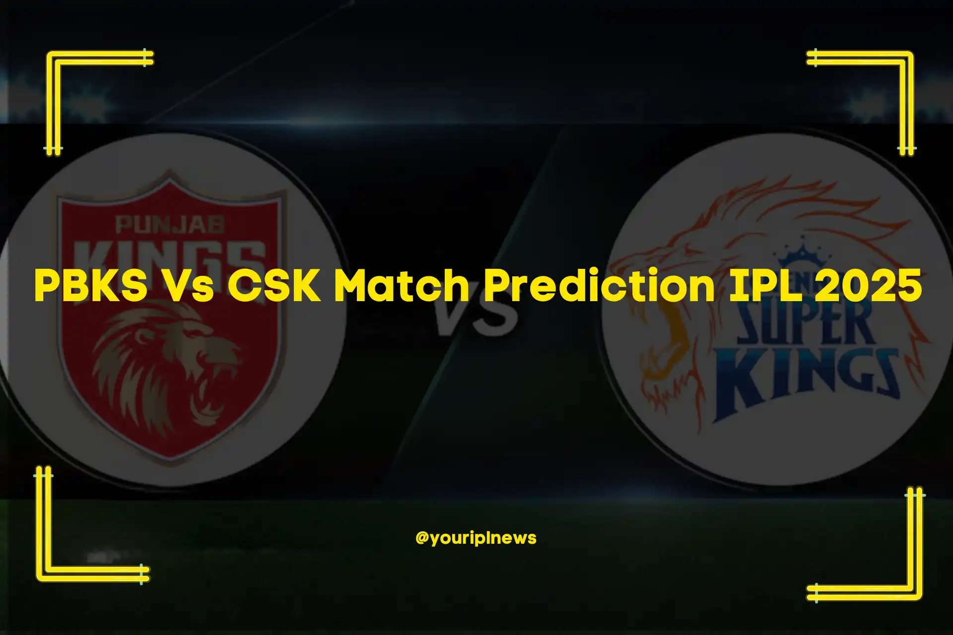 PBKS Vs CSK Match Prediction IPL 2025 (1) (1)