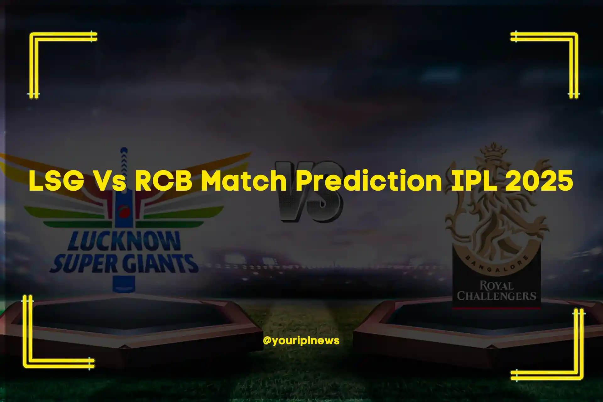 LSG Vs RCB Match Prediction IPL 2025