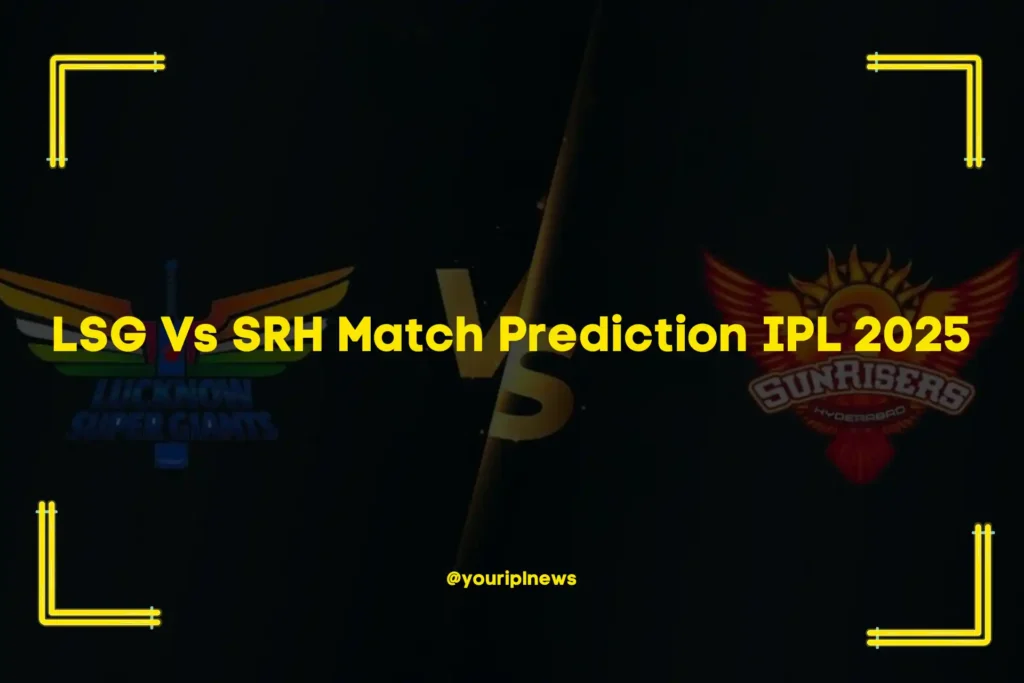 LSG Vs SRH Match Prediction IPL 2025