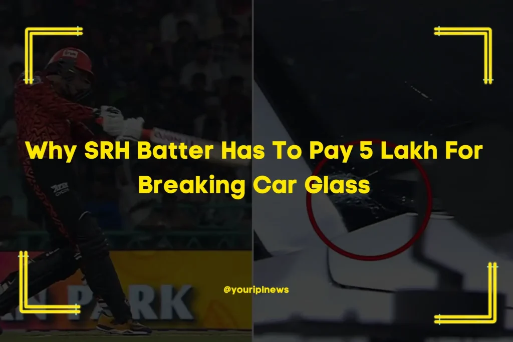 Why SRH Batter Has To Pay 5 Lakh For Breaking Car Glass